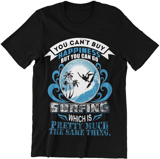 Discover Surfing You Can't Buy Happiness But You Can Go Surfing Shirt