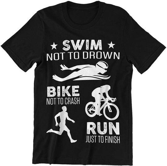 Discover Swim Not to Drown Bike Not to Crash Run Just to Finish Trathlon Shirt