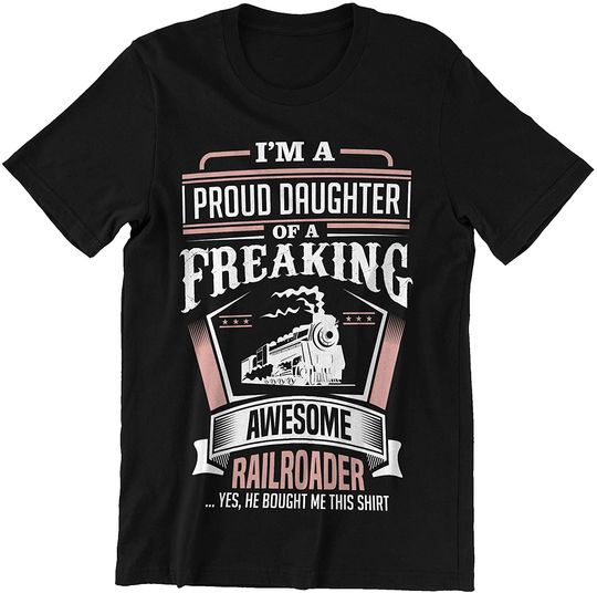 Discover Railroaders I'm a Proud Daughter of a Freaking Awesome Railroaders Shirt