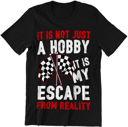 Discover Racing It is Not Just A Hobby It is My Escape from Reality Shirt