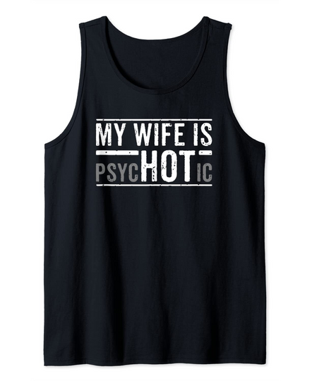 Discover My Wife Is Psychotic Husband Father's Day Tank Top