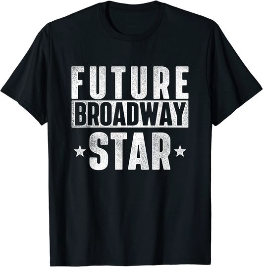 Discover Future Broadway Star Actor Actress Theatre Performer Musical T Shirt