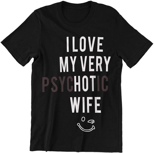 Discover Psychotic Wife I Love My Very Psychotic Wife Shirt