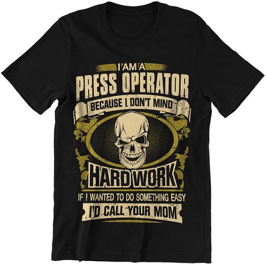 Discover Press Operator I Dont Mind Hard Work Shirt