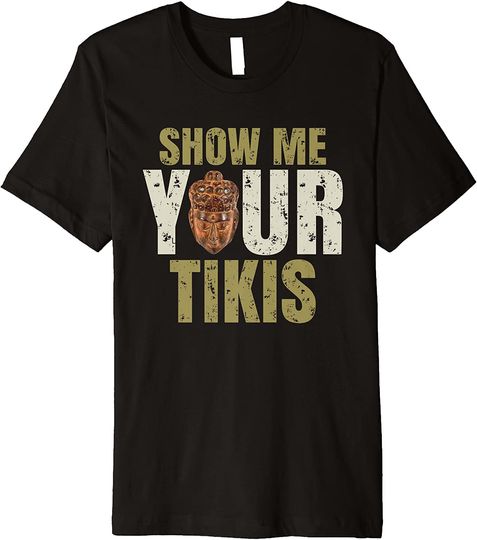 Discover Show Me Your Tikis Funny Hawaiian Party T Shirt