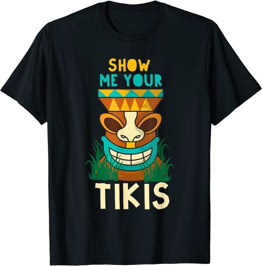 Discover Show Me Your Tikis Funny Tropical Beach Luau T Shirt