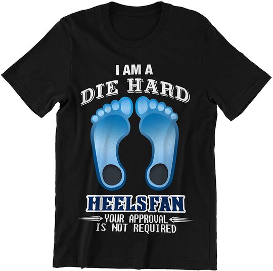 Discover I Am A Die Hard Tar Heels Shirt