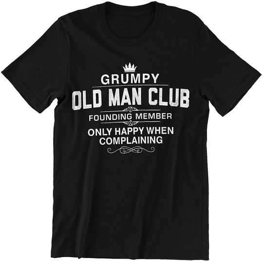 Discover Grumpy Old Man Only Happy When Complaining Shirt