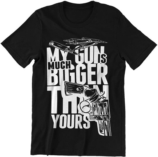 Discover My Gun is Bigger Than Yours Shirt