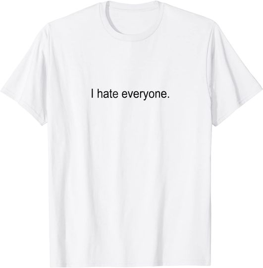 Discover I Hate Everyone T-Shirt Dankest Meme Apparel