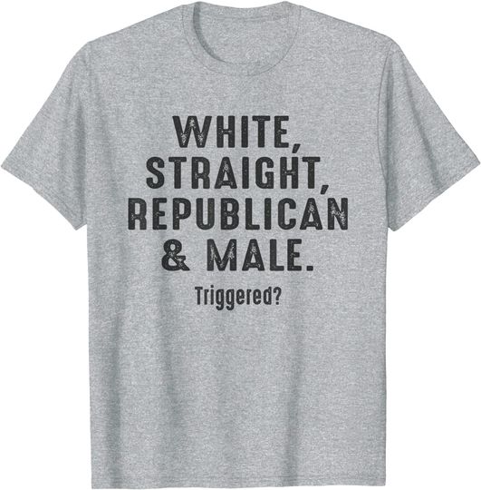 Discover White Straight Republican Male Triggered T Shirt