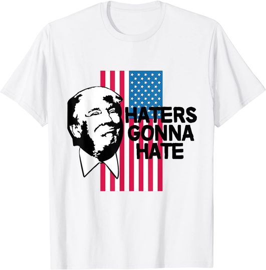 Discover Haters Gonna Hate -  Trump T-Shirt