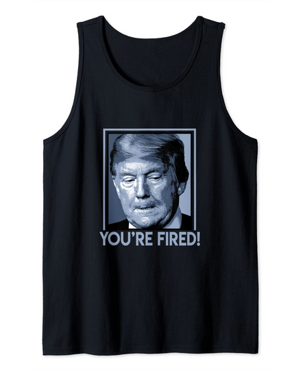 Discover You're Fired Donald J. Trump Tank Top