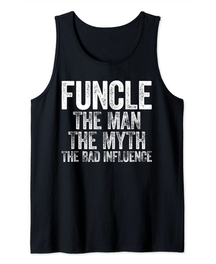 Discover Funcle The Man The Myth The Bad Influence Tank Top