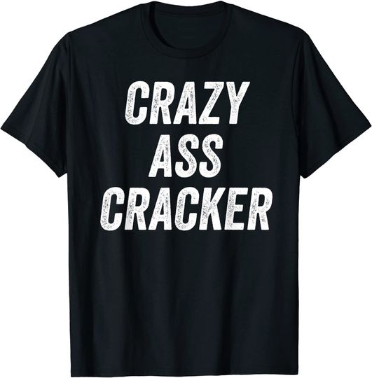 Discover Crazy Ass Cracker Hillbilly Trailer Trash Redneck T Shirts