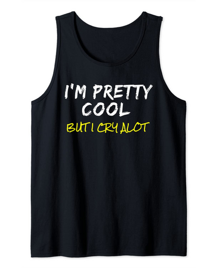 Discover I'm Pretty Cool But I Cry Alot  Popular Quote Tank Top