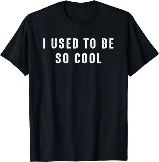 Discover I Used to Be So Cool  Meme Quote Saying T Shirt