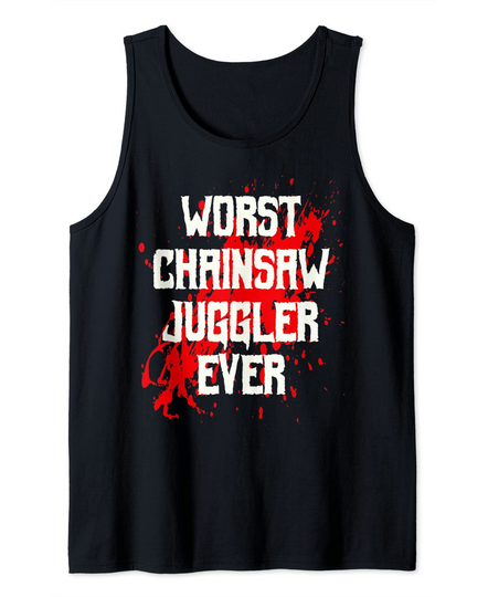 Discover Worst Chainsaw Juggler Ever Tank Top