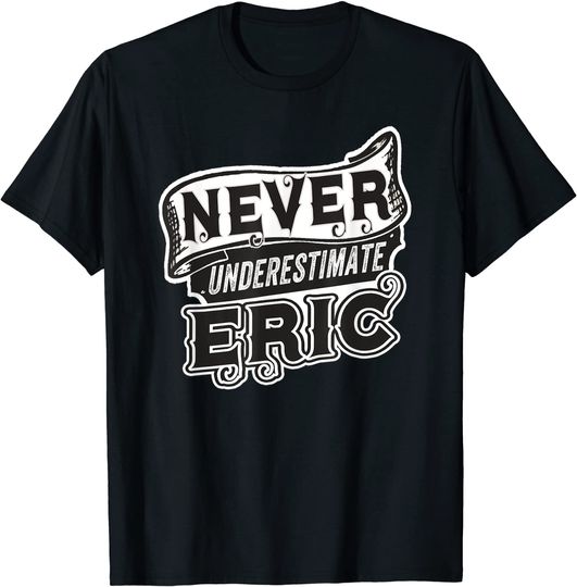 Discover Eric Name Never Underestimate Eric T-Shirt