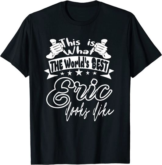 Discover Eric This Is What Worlds Best Eric Looks Like T-Shirt