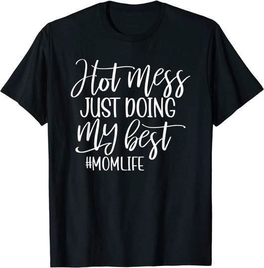 Discover Hot Mess Just Doing My Best Mom Life T-Shirt