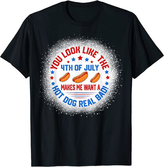 Discover You Look Like The 4th Of July Makes Me Want A Hot Dog Real Bad T-Shirt Snow