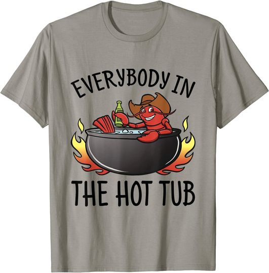 Discover Everybody In The Hot Tub T-Shirt Crawfish