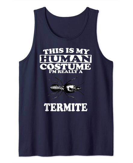 Discover This Is My Human Costume I'm Really A TermiteTank Top