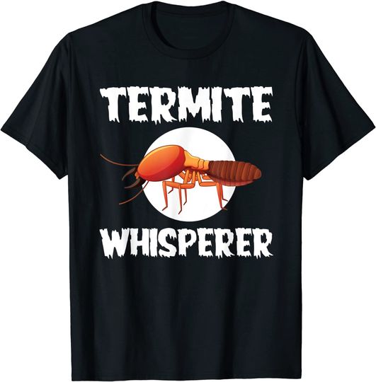 Discover Great Termite Whisperer For Exterminators T Shirt