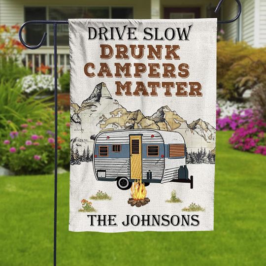 Discover Personalized Drive Slow Drunk Campers Matter Garden Flag Custom Family Name