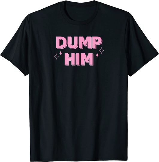Discover Dump Him Tee T-Shirt
