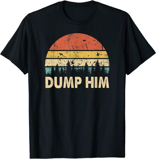 Discover Dump Him Shirt For Women Saying Couple Quote T-Shirt