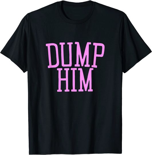 Discover Dump Him y2k Aesthetic Sarcastic Pink 2000s Meme T-Shirt