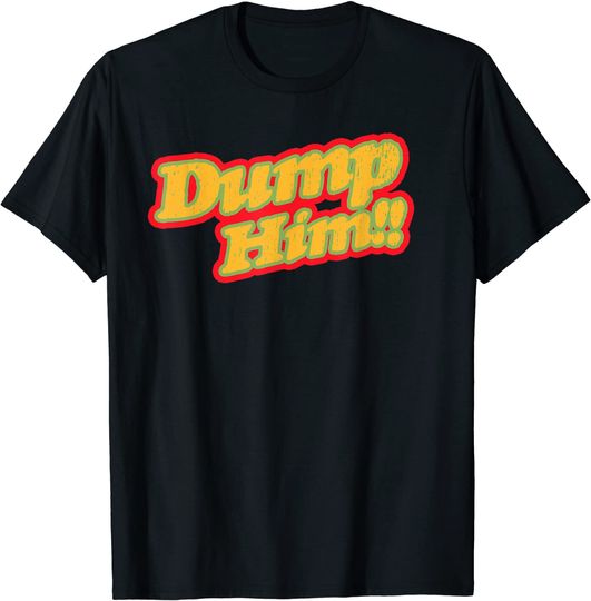 Discover Women and Girls Dump Him T-Shirt