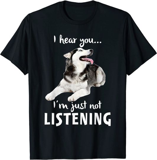 Discover I Hear You I'm Just Not Listening Husky for Dog Lovers T-Shirt