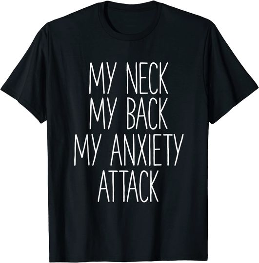 Discover My Neck My Back By Anxiety Attack Shirt T-Shirt