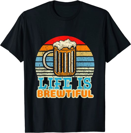Discover Life Is Brewtiful Brewer And Beer Master T Shirt