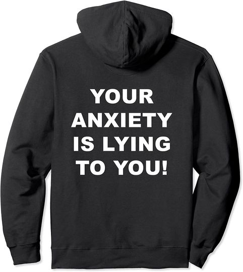 Discover Your Anxiety is Lying to You Emotional Wellbeing Positivity Pullover Hoodie