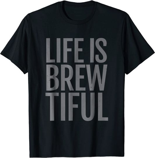 Discover Life is Brewtiful Beer T Shirt
