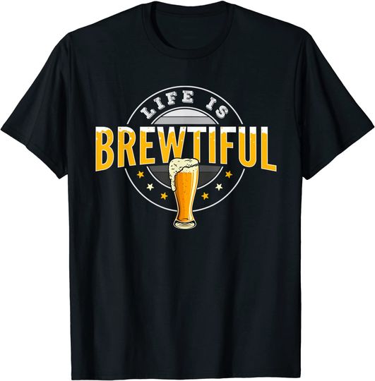 Discover Craft beer and Homebrewing Or Life Is Brewtiful T Shirt