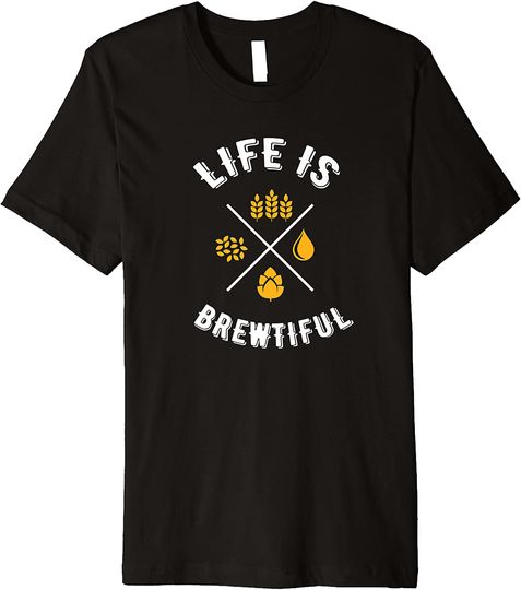 Discover Funny Beer Lover Drinking Shirt Life Is Brewtiful Craft T Shirt