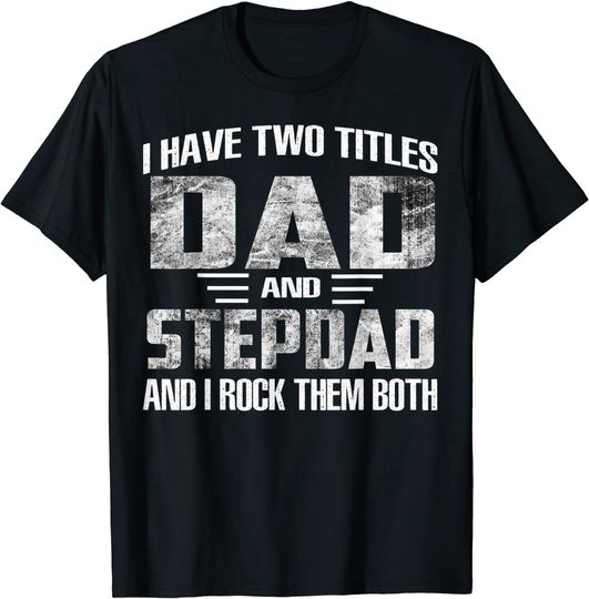 Discover I Have Two Titles Dad And Step-Dad Cool Fathers Day Gifts T-Shirt