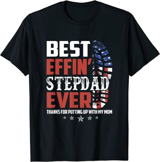 Discover Best Effin Step Dad Ever Thanks For Putting Up With My Mom T-Shirt