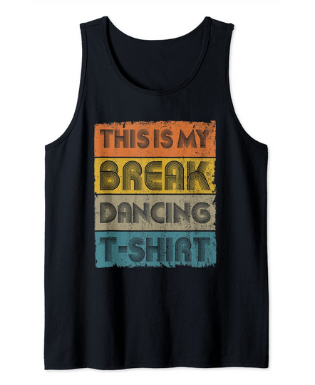 Discover This Is My Break Dancing Vintage Retro 80s 90s Music Tank Top
