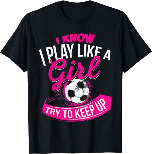Discover I Know I Play Like A Girl  Soccer T Shirt