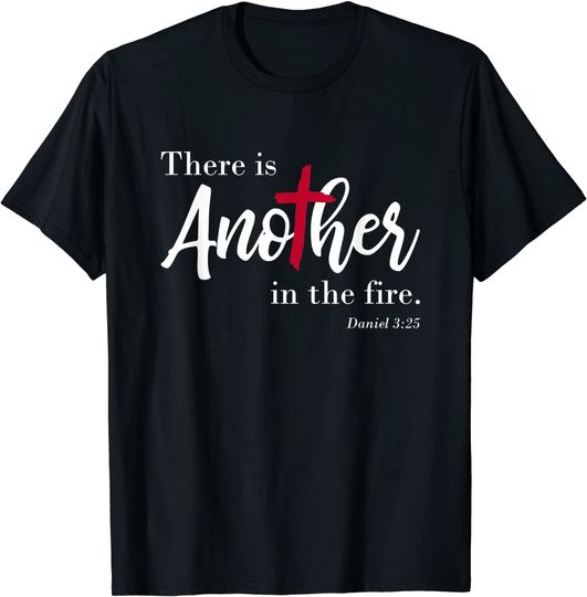 Discover There is another in the fire, scripture religious T Shirt