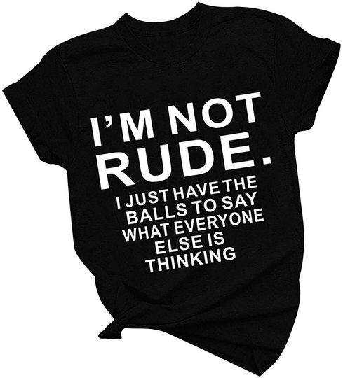 Discover Saying I'm Not Rude I Just Say What Everyone Else T Shirt
