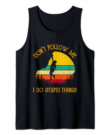 Discover Don't follow me i do stupid things Rock Climbing Gifts Tank Top
