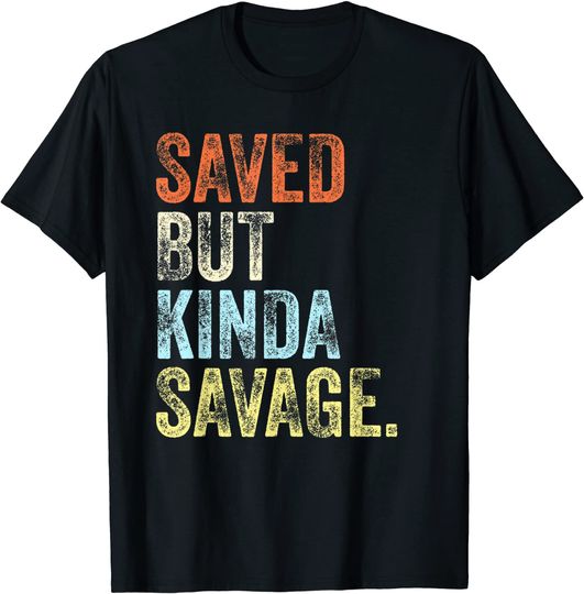 Discover Saved But Kinda Savage Vintage Style Gift T-Shirt