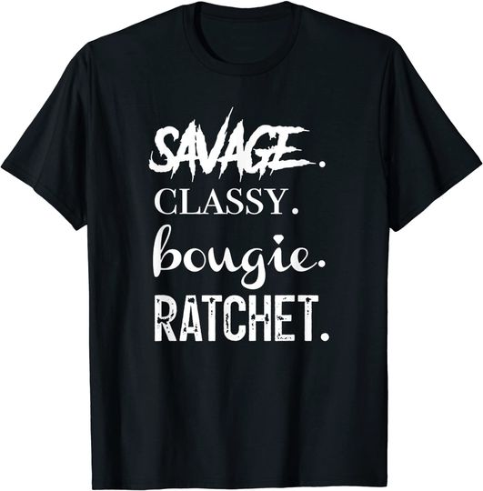 Discover Savage Classy Bougie Ratchet T-Shirt